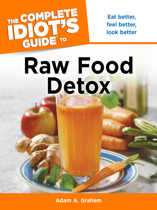 Title details for The Complete Idiot's Guide to Raw Food Detox by Adam A. Graham - Available